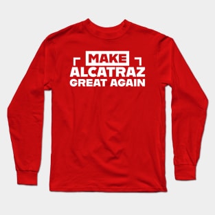 MAKE-ALCATRAZ-GREAT-AGAIN Long Sleeve T-Shirt
